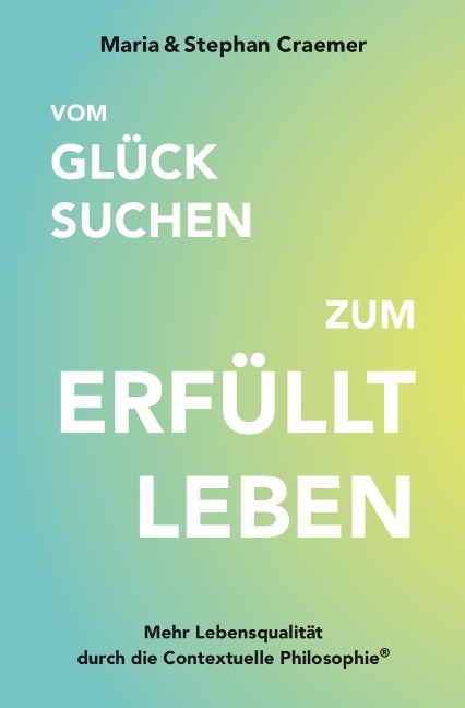 Vom Glück suchen zum erfüllt leben - Maria Craemer, Stephan Craemer