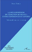 La métamorphose de l'émotion musicale : entre expériences et savoirs - Terrien Pascal Terrien