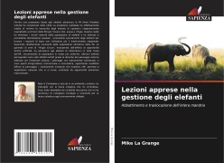 Cover-Bild zum Titel 'Lezioni apprese nella gestione degli elefanti' von 'Mike La Grange'