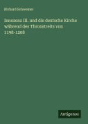 Cover-Bild zum Titel 'Innozenz III. und die deutsche Kirche während des Thronstreits von 1198-1208' von 'Richard Schwemer'