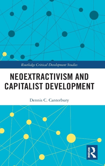 Neoextractivism and Capitalist Development - Dennis C. Canterbury