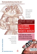 Cover-Bild zum Titel 'La reforma protestante desde el margen' von 'Santiago Francisco Peña, Constanza Cavallero, Ismael Del Olmo, Carolina Losada'