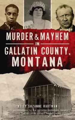 Murder & Mayhem in Gallatin County, Montana - Kelly Suzanne Hartman