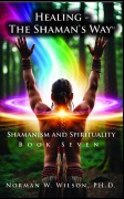 Cover-Bild zum Titel 'Healing-the Shaman's Way Book 7 - Shamanism and Spirituality' von 'Fiction4all, Norman W. Wilson'