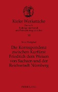 Cover-Bild zum Titel 'Die Korrespondenz zwischen Kurfürst Friedrich dem Weisen von Sachsen und der Reichsstadt Nürnberg' von 'Sina Westphal'