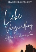 Cover-Bild zum Titel 'Liebe. Verzweiflung. Und zu viel dazwischen.' von 'Lea-Sophie Schwarzat'