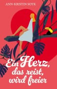 Cover-Bild zum Titel 'Ein Herz, das reist, wird freier' von 'Ann-Kristin Soyk'