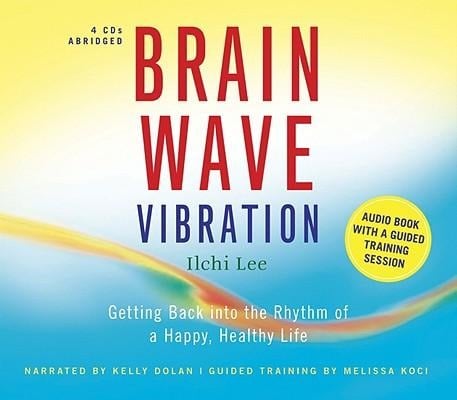 Brain Wave Vibration: Getting Back Into the Rhythm of a Happy, Healthy Life - Ilchi Lee