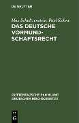 Das deutsche Vormundschaftsrecht - Max Schultzenstein, Paul Köhne