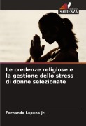 Cover-Bild zum Titel 'Le credenze religiose e la gestione dello stress di donne selezionate' von 'Fernando Lopena Jr.'