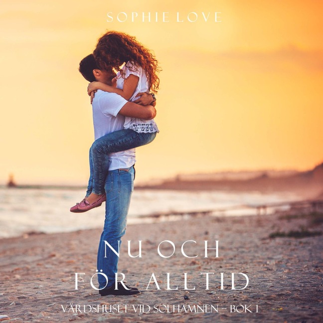 Nu och för alltid (Värdshuset vid Solhamnen - Bok 1) - Sophie Love
