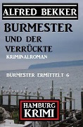 Cover-Bild zum Titel 'Burmester und der Verrückte: Hamburg Krimi: Burmester ermittelt 6' von 'Alfred Bekker'