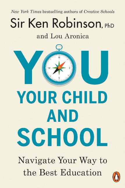 You, Your Child, and School: Navigate Your Way to the Best Education - Ken Robinson, Lou Aronica