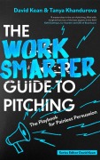 Cover-Bild zum Titel 'The Work Smarter Guide to Pitching' von 'David Kean, Tanya Khandurova'