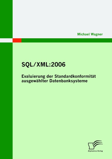 SQL/XML:2006 - Evaluierung der Standardkonformität ausgewählter Datenbanksysteme - Michael Wagner