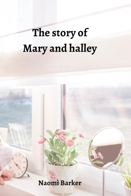 The story of Mary and halley - Naomi Barker