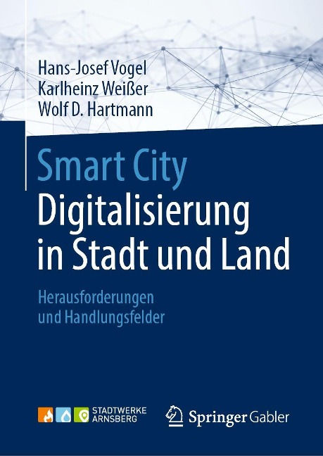 Smart City: Digitalisierung in Stadt und Land - Hans-Josef Vogel, Karlheinz Weißer, Wolf D. Hartmann