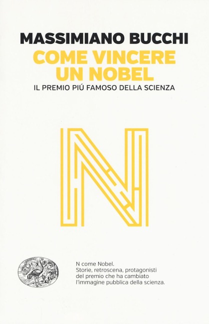 Come vincere un Nobel. Il premio più famoso della scienza - Massimiano Bucchi