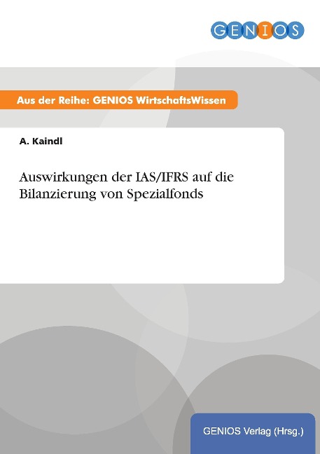 Auswirkungen der IAS/IFRS auf die Bilanzierung von Spezialfonds - A. Kaindl