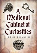 Cover-Bild zum Titel 'A Medieval Cabinet of Curiosities' von 'Lorris Chevalier'