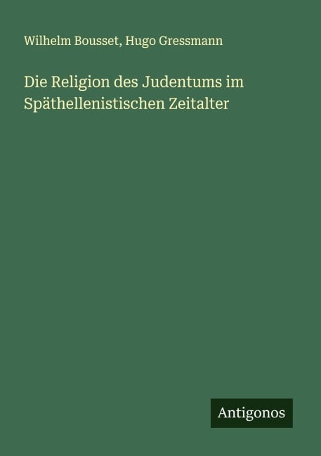 Die Religion des Judentums im Späthellenistischen Zeitalter - Wilhelm Bousset, Hugo Gressmann