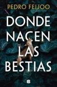 Cover-Bild zum Titel 'Donde Nacen Las Bestias / Where Beasts Are Born' von 'Pedro Feijoo'