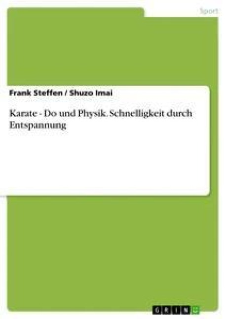Karate - Do und Physik. Schnelligkeit durch Entspannung - Frank Steffen