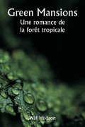 Cover-Bild zum Titel 'Green Mansions Une romance de la forêt tropicale' von 'Wh Hudson'