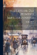 Histoire des peintres impressionnistes: Pissarro, Claude Monet, Sisley, Renoir, Berthe Morisot, Cezanne, Guillaumin - Théodore Duret