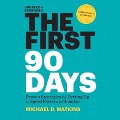 The First 90 Days Lib/E: Proven Strategies for Getting Up to Speed Faster and Smarter - Michael D. Watkins
