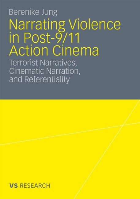 Narrating Violence in Post-9/11 Action Cinema - Berenike Jung
