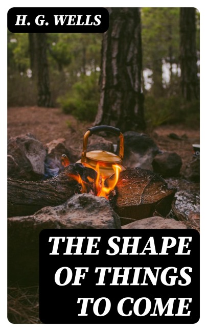 The Shape of Things To Come - H. G. Wells