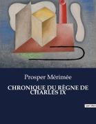 Cover-Bild zum Titel 'CHRONIQUE DU RÈGNE DE CHARLES IX' von 'Prosper Mérimée'