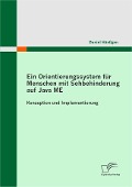Cover-Bild zum Titel 'Ein Orientierungssystem für Menschen mit Sehbehinderung auf Java ME: Konzeption und Implementierung' von 'Daniel Hänßgen'