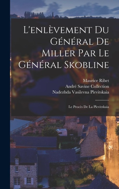 L'enlèvement du général de Miller par le général Skobline - Maurice Ribet, Nadezhda Vasilevna Plevitskaia, André Savine Collection