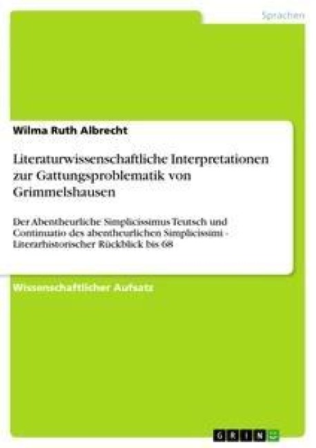 Literaturwissenschaftliche Interpretationen zur Gattungsproblematik von Grimmelshausen - Wilma Ruth Albrecht