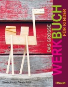 Cover-Bild zum Titel 'Das große Werkbuch für Kinder' von 'Claudia Huboi, Claudia Scholl'