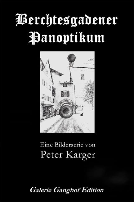 Berchtesgadener Panoptikum - Ulrich Karger, Peter Karger