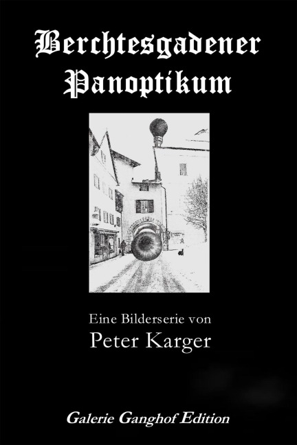 Berchtesgadener Panoptikum - Ulrich Karger, Peter Karger