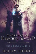 Eine Fähre aus Knochen und Gold (Soulbound, #1) - Hailey Turner