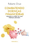Combatendo doenças financeiras - Roberto Otuzi
