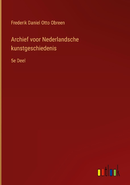 Archief voor Nederlandsche kunstgeschiedenis - Frederik Daniel Otto Obreen