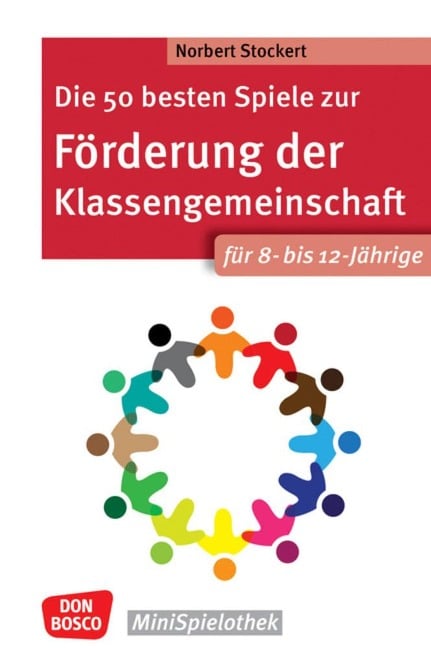 Die 50 besten Spiele zur Förderung der Klassengemeinschaft. Für 8- bis 12-Jährige - Norbert Stockert