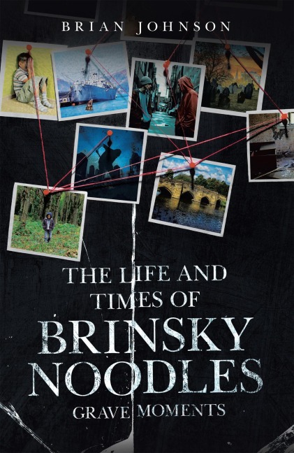 The Life and Times of Brinsky Noodles: Grave Moments - Brian Johnson