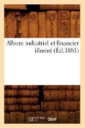 Cover-Bild zum Titel 'Album Industriel Et Financier Illustré (Éd.1881)' von 'Sans Auteur'