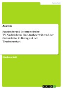 Cover-Bild zum Titel 'Spanische und österreichische TV-Nachrichten. Eine Analyse während der Coronakrise in Bezug auf den Tourismusstart' von ''
