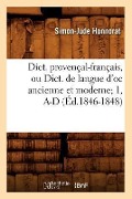 Dict. Provençal-Français, Ou Dict. de Langue d'Oc Ancienne Et Moderne 1, A-D (Éd.1846-1848) - Simon-Jude Honnorat