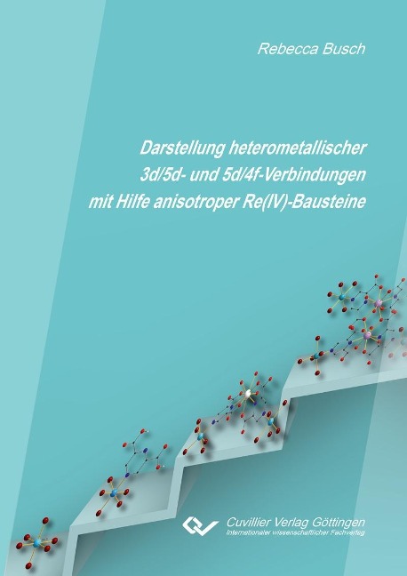 Darstellung heterometallischer 3d/5d- und 5d/4f-Verbindungen mit Hilfe anisotroper Re(IV)-Bausteine - 