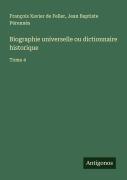 Cover-Bild zum Titel 'Biographie universelle ou dictionnaire historique' von 'François Xavier de Feller, Jean Baptiste Pérennès'