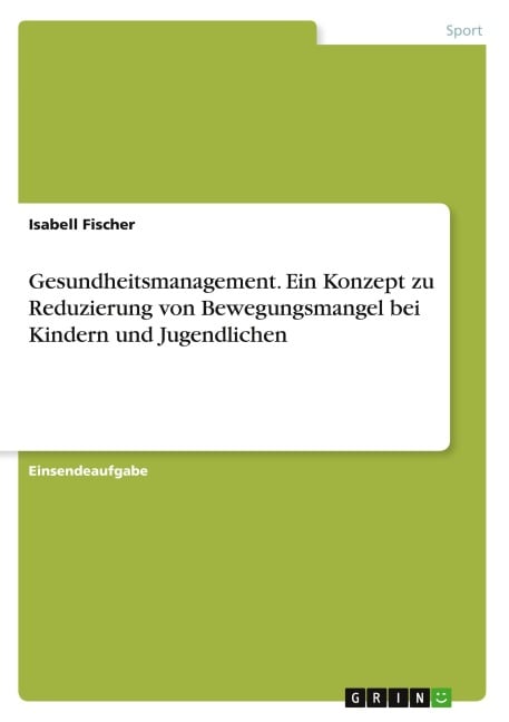 Gesundheitsmanagement. Ein Konzept zu Reduzierung von Bewegungsmangel bei Kindern und Jugendlichen - Isabell Fischer